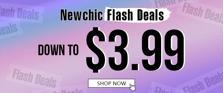 Newchic Flash Deals $3.99 sHoP Now 