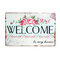 Lovely Flower WELCOME To My Home Iron Metal Poster Tin Sign Plate Wall Decoration Vintage Art  - #1
